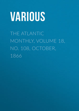 The Atlantic Monthly, Volume 18, No. 108, October, 1866. 
