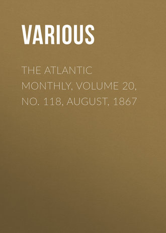 Various. The Atlantic Monthly, Volume 20, No. 118, August, 1867