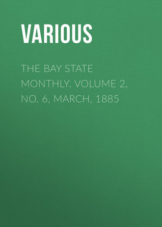 Various. The Bay State Monthly. Volume 2, No. 6, March, 1885