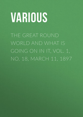 The Great Round World and What Is Going On In It, Vol. 1, No. 18, March 11, 1897. 