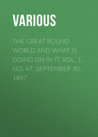 The Great Round World and What Is Going On In It, Vol. 1, No. 47, September 30, 1897. 