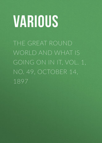 The Great Round World and What Is Going On In It, Vol. 1, No. 49, October 14, 1897. 