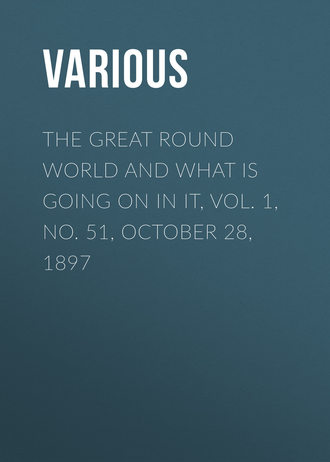 Various. The Great Round World and What Is Going On In It, Vol. 1, No. 51, October 28, 1897
