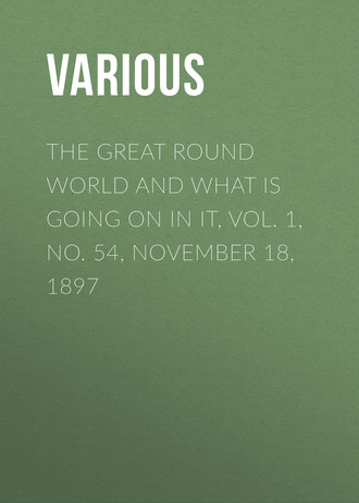The Great Round World and What Is Going On In It, Vol. 1, No. 54, November 18, 1897. 