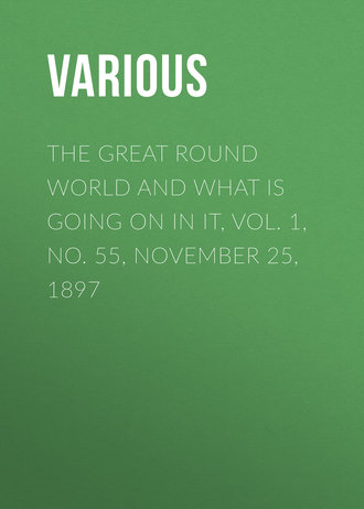 Various. The Great Round World and What Is Going On In It, Vol. 1, No. 55, November 25, 1897