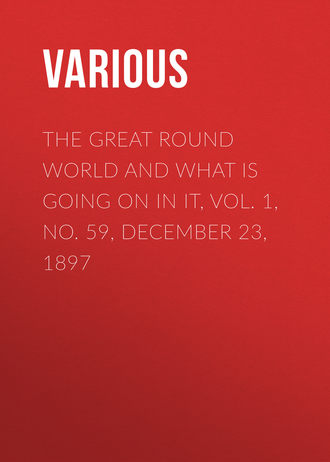 The Great Round World and What Is Going On In It, Vol. 1, No. 59, December 23, 1897. 