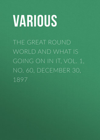 Various. The Great Round World and What Is Going On In It, Vol. 1, No. 60, December 30, 1897