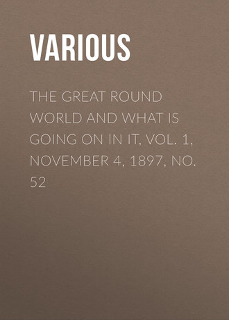 Various. The Great Round World And What Is Going On In It, Vol. 1, November 4, 1897, No. 52