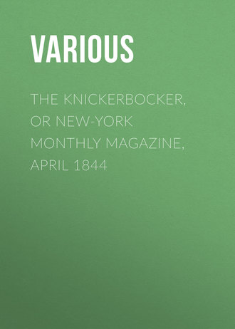 Various. The Knickerbocker, or New-York Monthly Magazine, April 1844