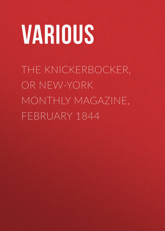 Various. The Knickerbocker, or New-York Monthly Magazine, February 1844