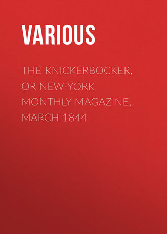 Various. The Knickerbocker, or New-York Monthly Magazine, March 1844