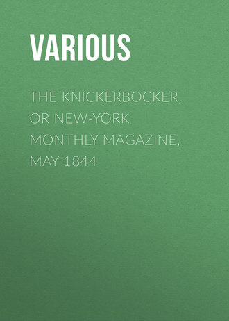 Various. The Knickerbocker, or New-York Monthly Magazine, May 1844