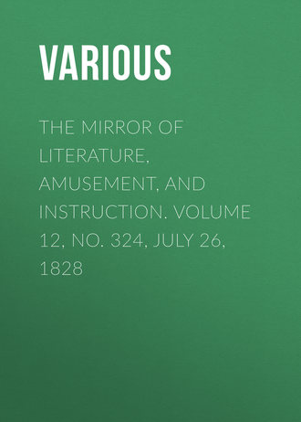 The Mirror of Literature, Amusement, and Instruction. Volume 12, No. 324, July 26, 1828. 