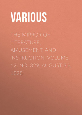 The Mirror of Literature, Amusement, and Instruction. Volume 12, No. 329, August 30, 1828. 