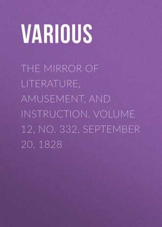 Various. The Mirror of Literature, Amusement, and Instruction. Volume 12, No. 332, September 20, 1828