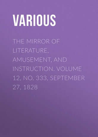 The Mirror of Literature, Amusement, and Instruction. Volume 12, No. 333, September 27, 1828. 