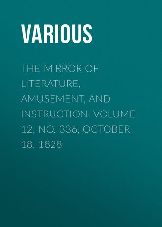 The Mirror of Literature, Amusement, and Instruction. Volume 12, No. 336, October 18, 1828. 