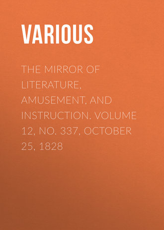 The Mirror of Literature, Amusement, and Instruction. Volume 12, No. 337, October 25, 1828. 