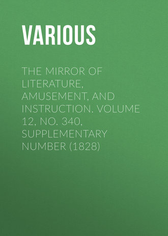 The Mirror of Literature, Amusement, and Instruction. Volume 12, No. 340, Supplementary Number (1828). 