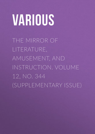 The Mirror of Literature, Amusement, and Instruction. Volume 12, No. 344 (Supplementary Issue). 
