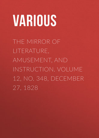 The Mirror of Literature, Amusement, and Instruction. Volume 12, No. 348, December 27, 1828. 