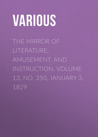 The Mirror of Literature, Amusement, and Instruction. Volume 13, No. 350, January 3, 1829. 
