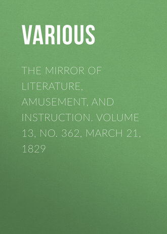 The Mirror of Literature, Amusement, and Instruction. Volume 13, No. 362, March 21, 1829. 