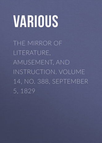 Various. The Mirror of Literature, Amusement, and Instruction. Volume 14, No. 388, September 5, 1829