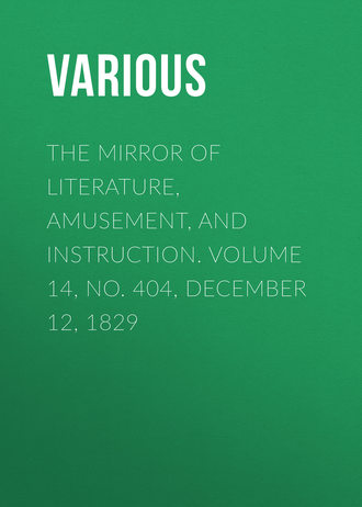 The Mirror of Literature, Amusement, and Instruction. Volume 14, No. 404, December 12, 1829. 