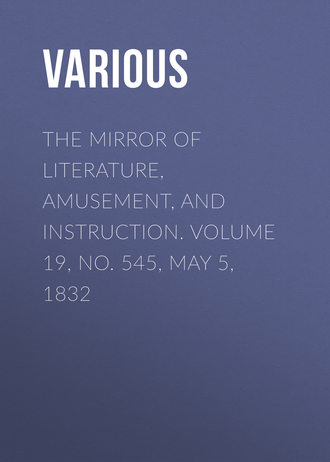 The Mirror of Literature, Amusement, and Instruction. Volume 19, No. 545, May 5, 1832. 