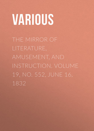 The Mirror of Literature, Amusement, and Instruction. Volume 19, No. 552, June 16, 1832. 