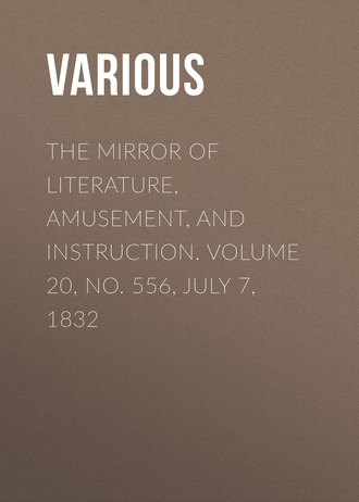The Mirror of Literature, Amusement, and Instruction. Volume 20, No. 556, July 7, 1832. 