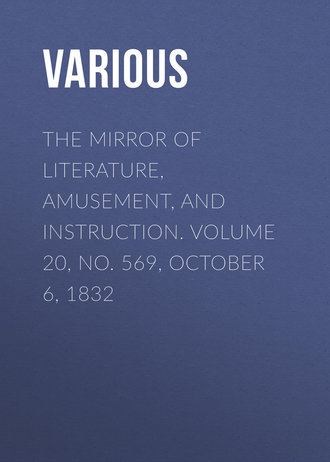 Various. The Mirror of Literature, Amusement, and Instruction. Volume 20, No. 569, October 6, 1832