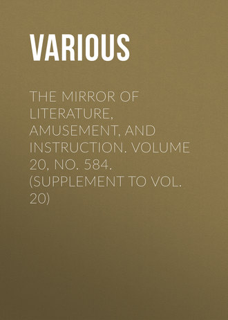 Various. The Mirror of Literature, Amusement, and Instruction. Volume 20, No. 584. (Supplement to Vol. 20)