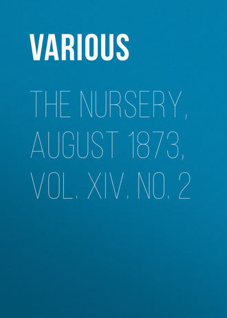 Various. The Nursery, August 1873, Vol. XIV. No. 2