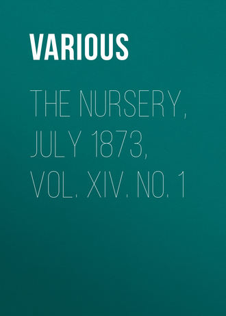 Various. The Nursery, July 1873, Vol. XIV. No. 1