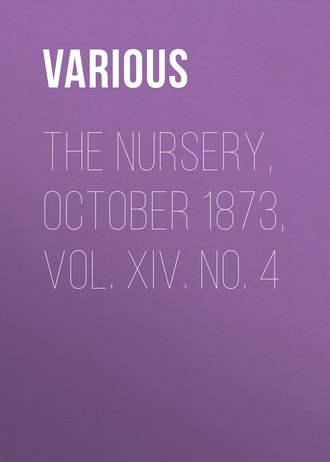 Various. The Nursery, October 1873, Vol. XIV. No. 4