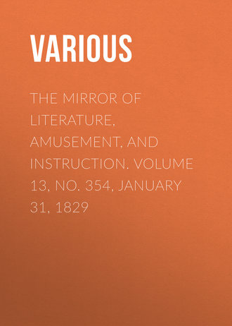 Various. The Mirror of Literature, Amusement, and Instruction. Volume 13, No. 354, January 31, 1829