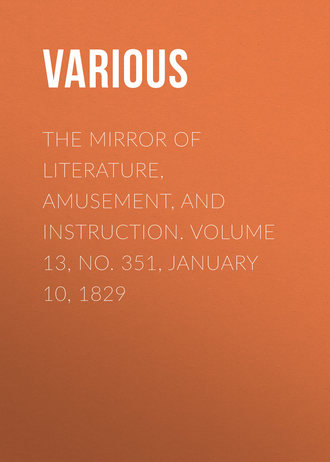 The Mirror of Literature, Amusement, and Instruction. Volume 13, No. 351, January 10, 1829. 