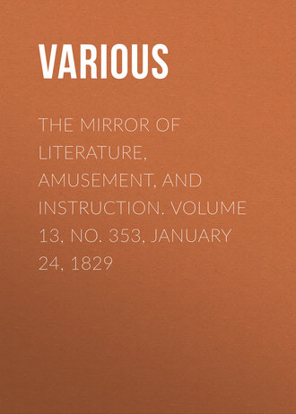 The Mirror of Literature, Amusement, and Instruction. Volume 13, No. 353, January 24, 1829. 