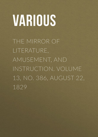 The Mirror of Literature, Amusement, and Instruction. Volume 13, No. 386, August 22, 1829. 
