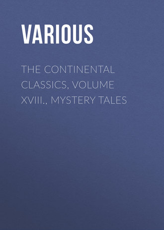 Various. The Continental Classics, Volume XVIII., Mystery Tales