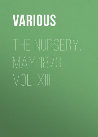 The Nursery, May 1873, Vol. XIII.. 