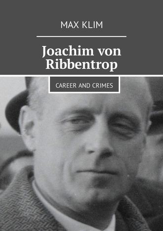 Max Klim. Joachim von Ribbentrop. Career and crimes
