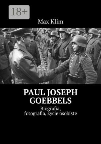 Paul Joseph Goebbels. Biografia, fotografia, życie osobiste. 