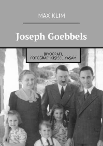 Max Klim. Joseph Goebbels. Biyografi, fotoğraf, kişisel yaşam
