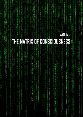 Van Tzu. The Matrix of Consciousness