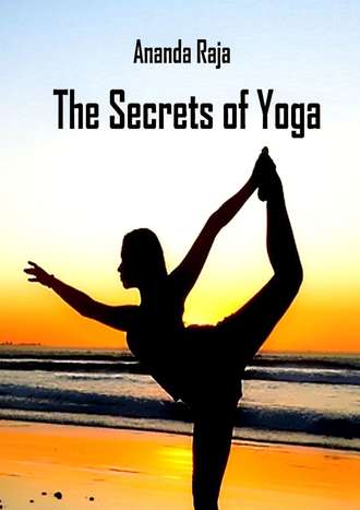 Ananda Raja. The Secrets of Yoga