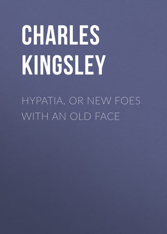 Charles Kingsley. Hypatia.  or New Foes with an Old Face