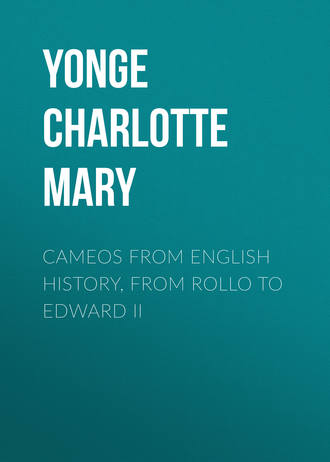 Yonge Charlotte Mary. Cameos from English History, from Rollo to Edward II